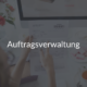 Auftragsverwaltung